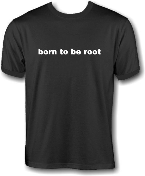 T-Shirt - born to be root